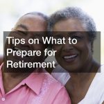 Tips on What to Prepare for Retirement