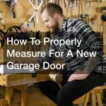 How To Properly Measure For A New Garage Door