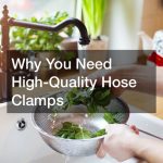 Why You Need High-Quality Hose Clamps