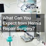 What Can You Expect from Hernia Repair Surgery?