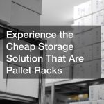 Experience the Cheap Storage Solution That Are Pallet Racks