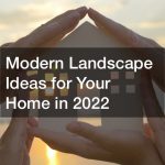 Modern Landscape Ideas for Your Home in 2022