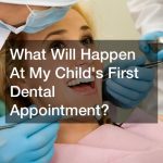 What Will Happen At My Childs First Dental Appointment?