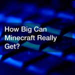 How Big Can Minecraft Really Get?