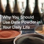 Why You Should Use Date Powder in Your Daily Life