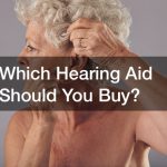 Which Hearing Aid Should You Buy?