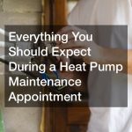 Everything You Should Expect During a Heat Pump Maintenance Appointment