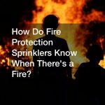 How Do Fire Protection Sprinklers Know When Theres a Fire?