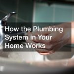 How the Plumbing System in Your Home Works