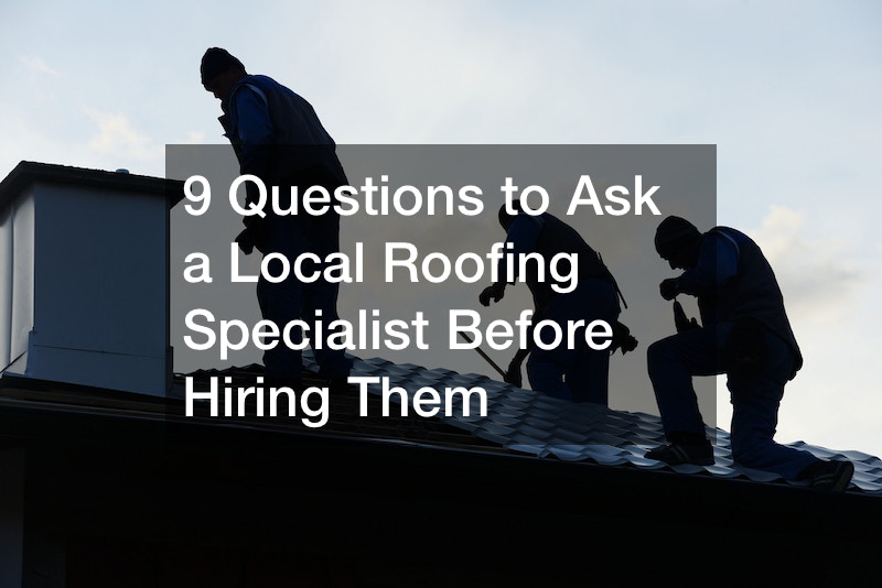 9 Questions to Ask a Local Roofing Specialist Before Hiring Them