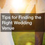 Tips for Finding the Right Wedding Venue