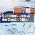 Communicating at the Dentist Office