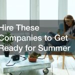 Hire These Companies to Get Ready for Summer