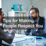 Tips for Making People Respect You