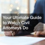 Your Ultimate Guide to Watch Civil Attorneys Do