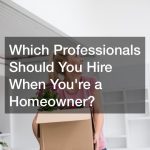 Which Professionals Should You Hire When Youre a Homeowner?