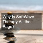 Why Is SoftWave Therapy All the Rage?