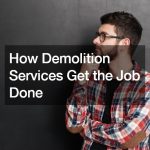 How Demolition Services Get the Job Done