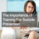 The Importance of Training For Suicide Prevention