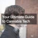 Your Ultimate Guide to Cannabis Tech