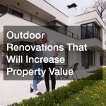 Outdoor Renovations That Will Increase Property Value