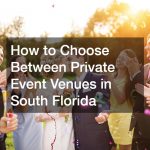 How to Choose Between Private Event Venues in South Florida