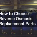 How to Choose Reverse Osmosis Replacement Parts