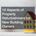 10 Aspects of Property Refurbishment for New Building Owners