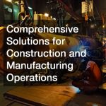 Comprehensive Solutions for Construction and Manufacturing Operations