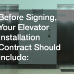 Before Signing, Your Elevator Installation Contract Should Include