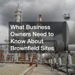 What Business Owners Need to Know About Brownfield Sites
