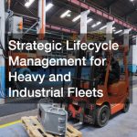 Strategic Lifecycle Management for Heavy and Industrial Fleets