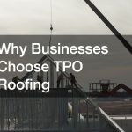 Why Businesses Choose TPO Roofing